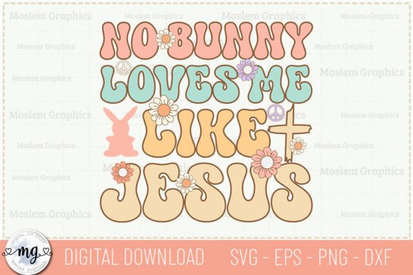 No Bunny Loves Me Like Jesus - SVG Graphics & Crafts
