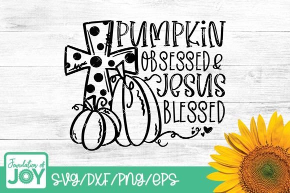 Pumpkin Obsessed Jesus Blessed Fall SVG Graphics Crafts