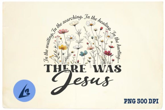 There Was Jesus Bible Verse Floral PNG